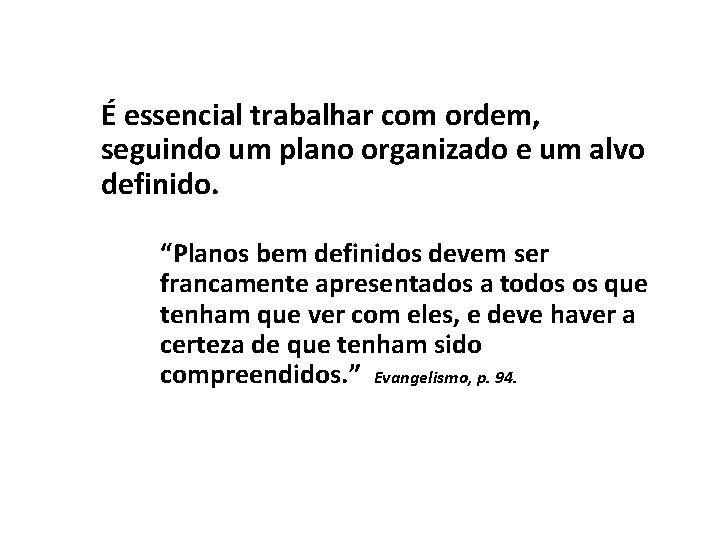 É essencial trabalhar com ordem, seguindo um plano organizado e um alvo definido. “Planos