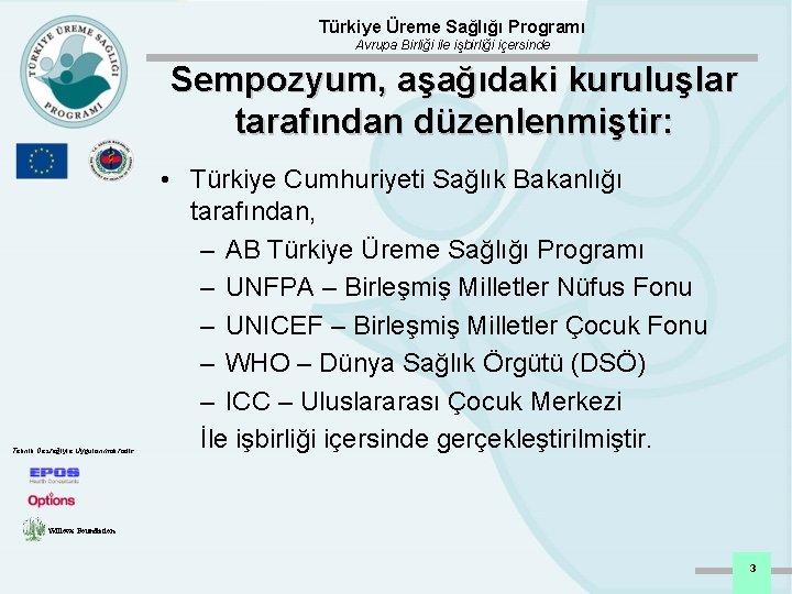 Türkiye Üreme Sağlığı Programı Avrupa Birliği ile işbirliği içersinde Sempozyum, aşağıdaki kuruluşlar tarafından düzenlenmiştir: