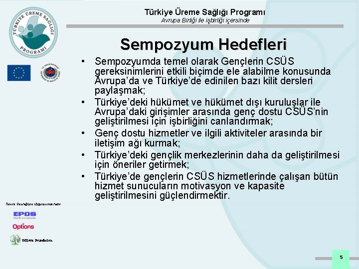 Türkiye Üreme Sağlığı Programı Avrupa Birliği ile işbirliği içersinde Sempozyum Hedefleri • Sempozyumda temel