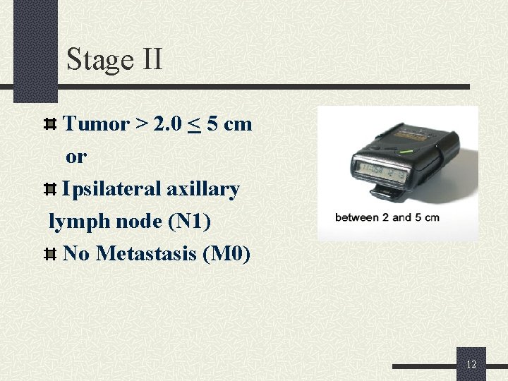 Stage II Tumor > 2. 0 < 5 cm or Ipsilateral axillary lymph node
