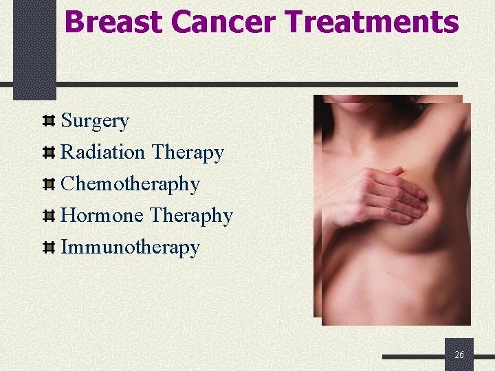 Breast Cancer Treatments Surgery Radiation Therapy Chemotheraphy Hormone Theraphy Immunotherapy 26 