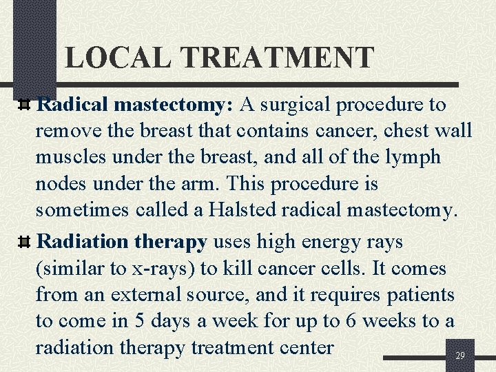 LOCAL TREATMENT Radical mastectomy: A surgical procedure to remove the breast that contains cancer,