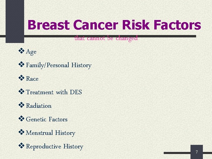 Breast Cancer Risk Factors that cannot be changed v Age v Family/Personal History v