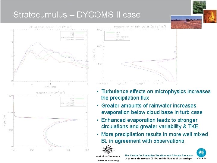 Stratocumulus – DYCOMS II case • Turbulence effects on microphysics increases the precipitation flux