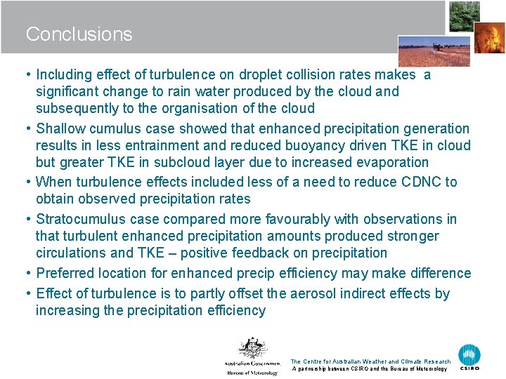 Conclusions • Including effect of turbulence on droplet collision rates makes a significant change