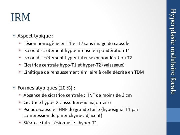  • Aspect typique : • • • Lésion homogène en T 1 et