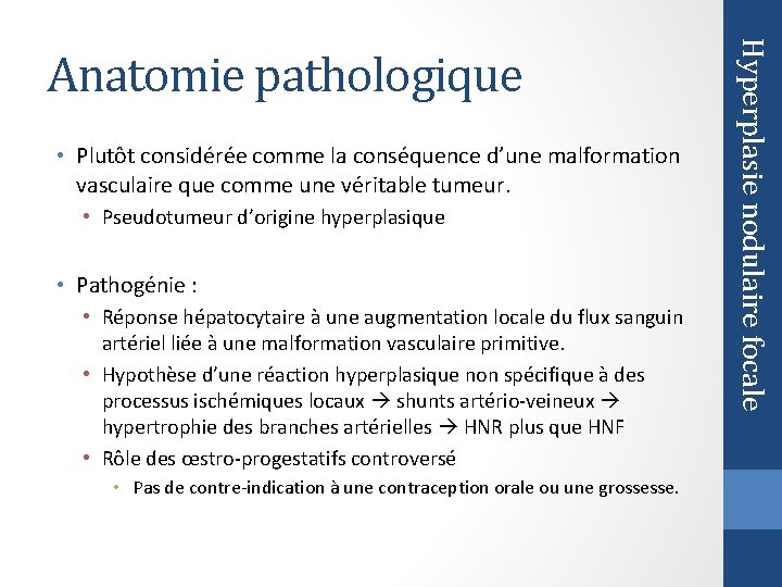  • Plutôt considérée comme la conséquence d’une malformation vasculaire que comme une véritable