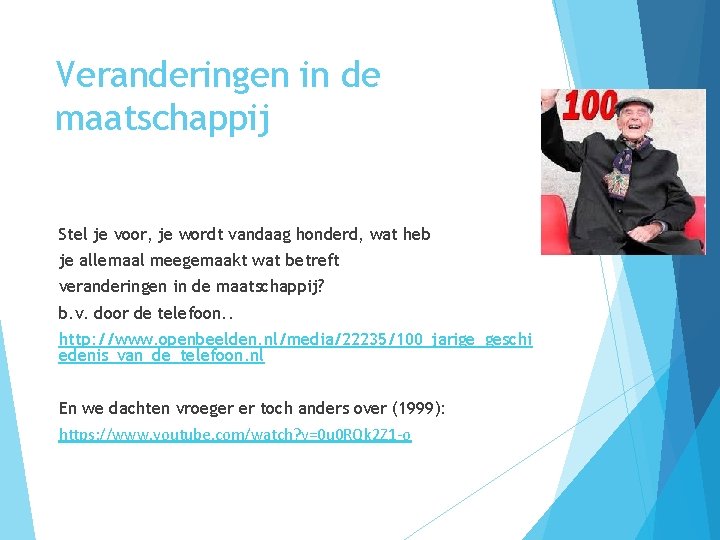 Veranderingen in de maatschappij Stel je voor, je wordt vandaag honderd, wat heb je