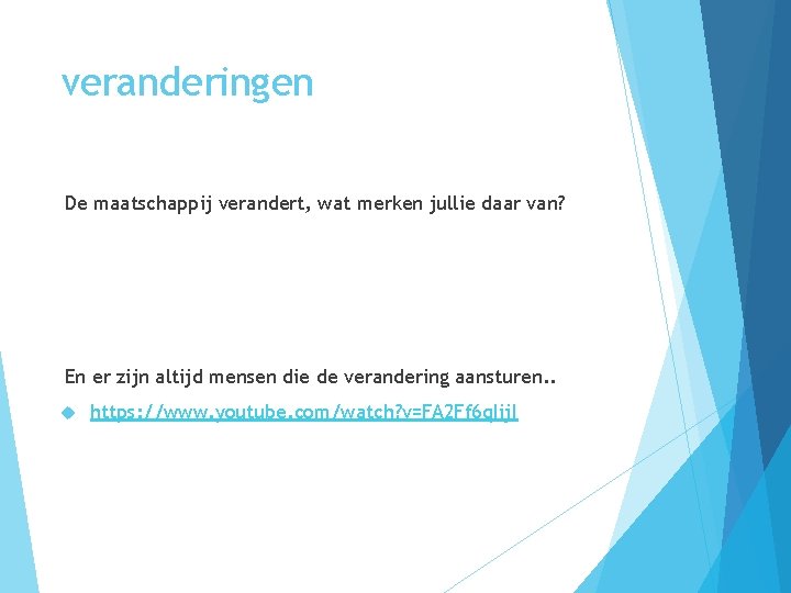 veranderingen De maatschappij verandert, wat merken jullie daar van? En er zijn altijd mensen