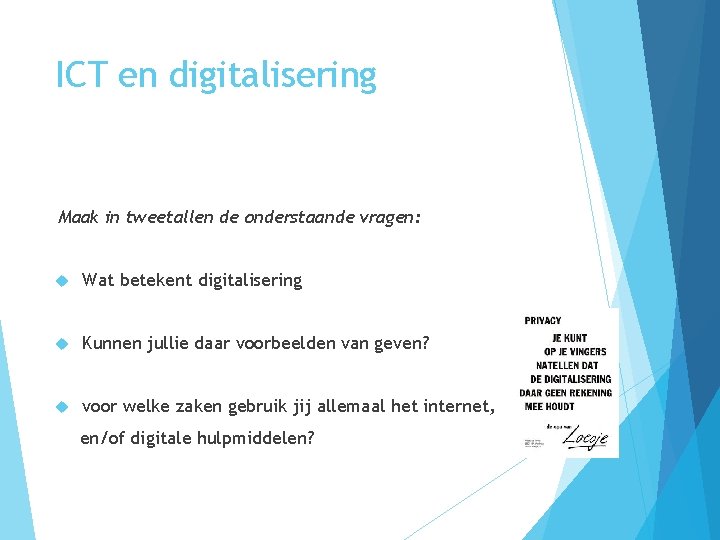 ICT en digitalisering Maak in tweetallen de onderstaande vragen: Wat betekent digitalisering Kunnen jullie