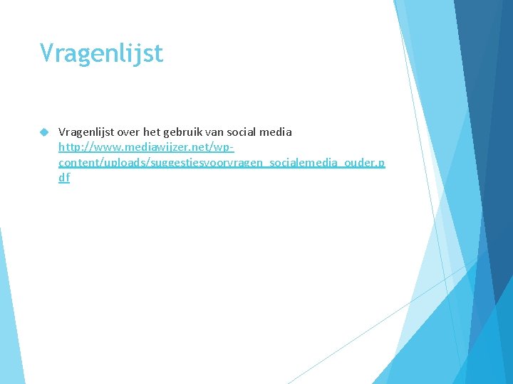 Vragenlijst over het gebruik van social media http: //www. mediawijzer. net/wpcontent/uploads/suggestiesvoorvragen_socialemedia_ouder. p df 