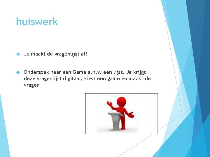 huiswerk Je maakt de vragenlijst af! Onderzoek naar een Game a. h. v. een