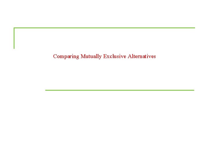 Comparing Mutually Exclusive Alternatives 