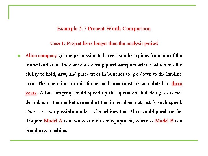 Example 5. 7 Present Worth Comparison Case 1: Project lives longer than the analysis