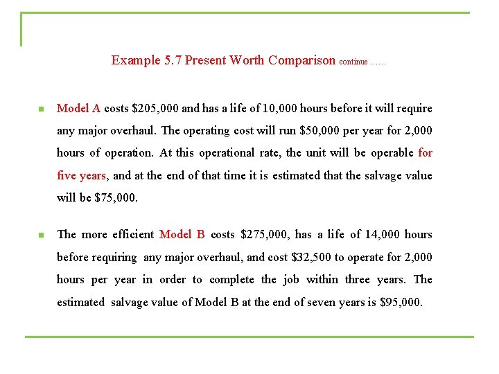 Example 5. 7 Present Worth Comparison continue …… n Model A costs $205, 000