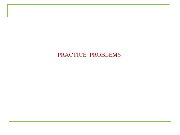 PRACTICE PROBLEMS 