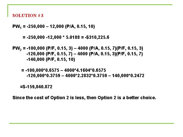 SOLUTION # 3 PW 1 = -250, 000 – 12, 000 (P/A, 0. 15,