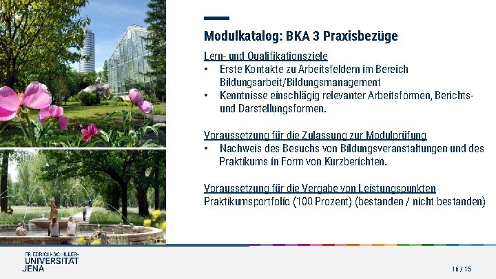 Modulkatalog: BKA 3 Praxisbezüge Lern- und Qualifikationsziele • Erste Kontakte zu Arbeitsfeldern im Bereich