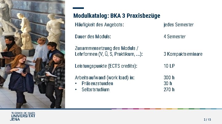 Modulkatalog: BKA 3 Praxisbezüge Häufigkeit des Angebots: jedes Semester Dauer des Moduls: 4 Semester