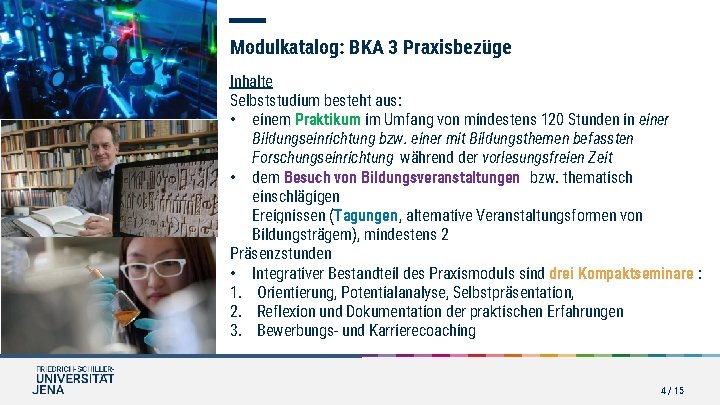 Modulkatalog: BKA 3 Praxisbezüge Inhalte Selbststudium besteht aus: • einem Praktikum im Umfang von Modulkatalog: BKA 3 Praxisbezüge Inhalte Selbststudium besteht aus: • einem Praktikum im Umfang von