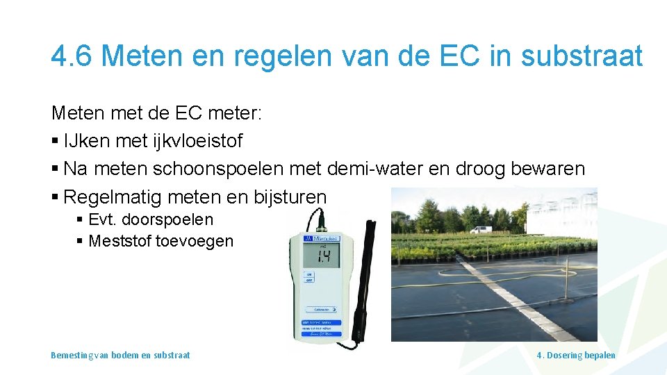 4. 6 Meten en regelen van de EC in substraat Meten met de EC