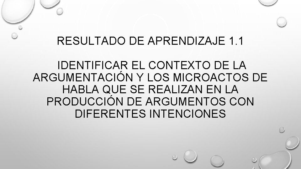 RESULTADO DE APRENDIZAJE 1. 1 IDENTIFICAR EL CONTEXTO DE LA ARGUMENTACIÓN Y LOS MICROACTOS