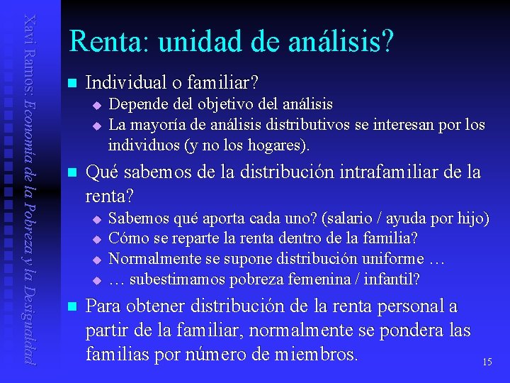 Xavi Ramos: Economía de la Pobreza y la Desigualdad Renta: unidad de análisis? n