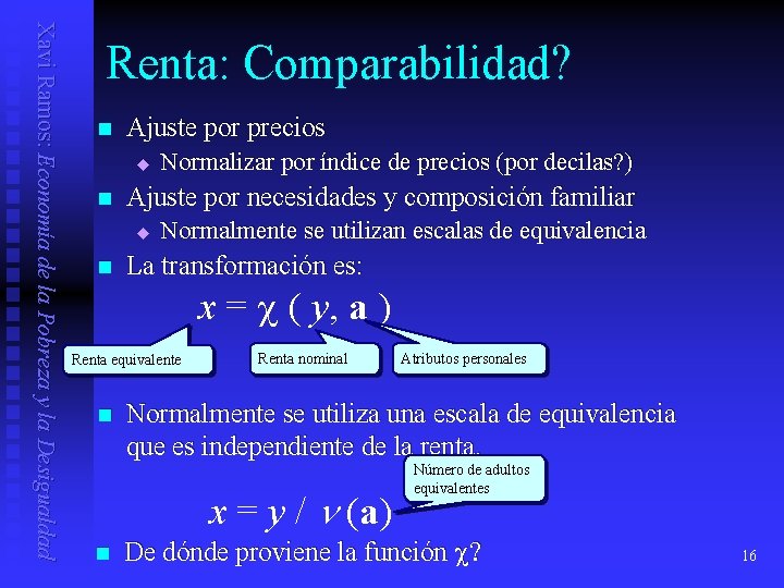 Xavi Ramos: Economía de la Pobreza y la Desigualdad Renta: Comparabilidad? n Ajuste por