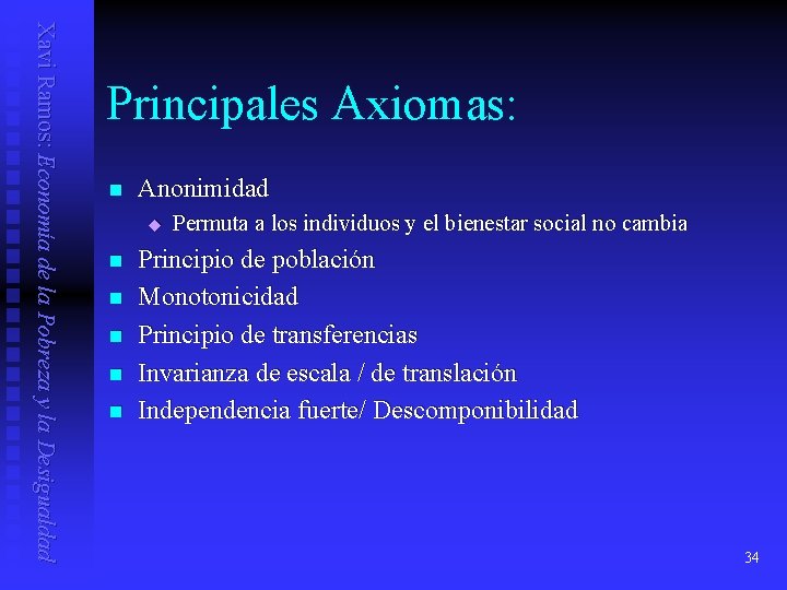 Xavi Ramos: Economía de la Pobreza y la Desigualdad Principales Axiomas: n Anonimidad u