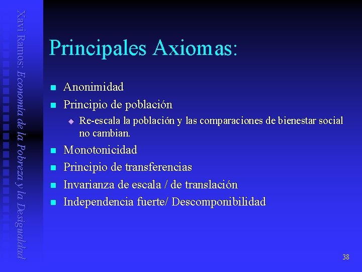 Xavi Ramos: Economía de la Pobreza y la Desigualdad Principales Axiomas: n n Anonimidad