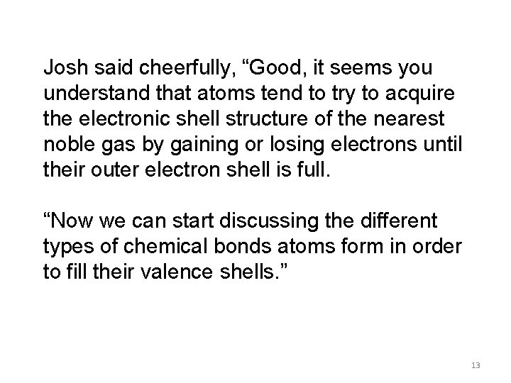 Josh said cheerfully, “Good, it seems you understand that atoms tend to try to