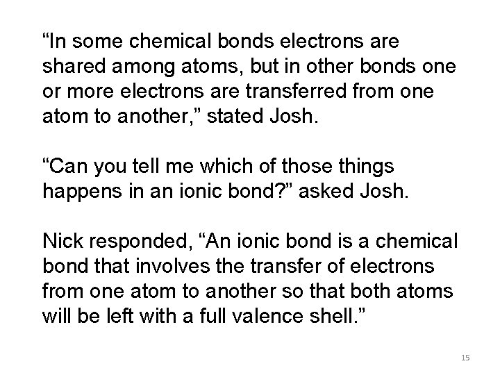 “In some chemical bonds electrons are shared among atoms, but in other bonds one