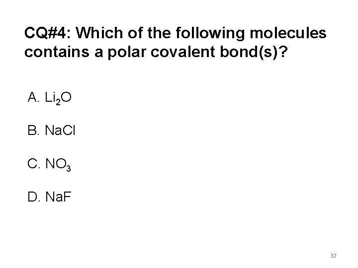CQ#4: Which of the following molecules contains a polar covalent bond(s)? A. Li 2