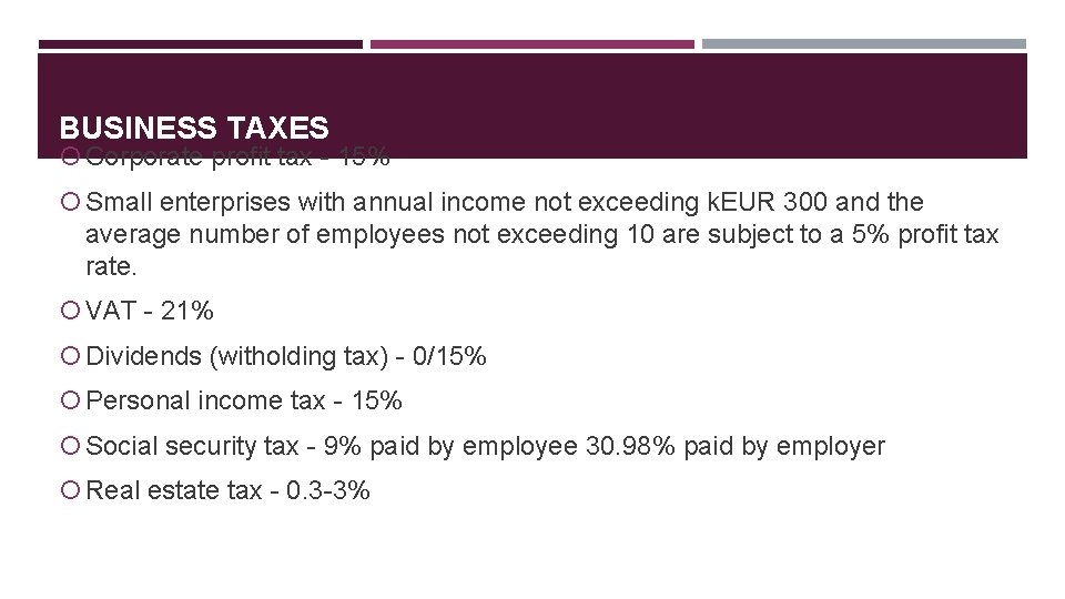 BUSINESS TAXES Corporate profit tax - 15% Small enterprises with annual income not exceeding