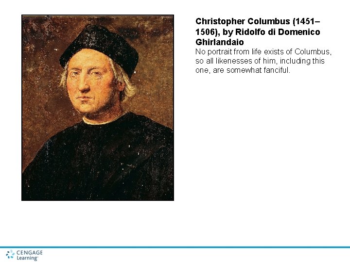 Christopher Columbus (1451– 1506), by Ridolfo di Domenico Ghirlandaio No portrait from life exists