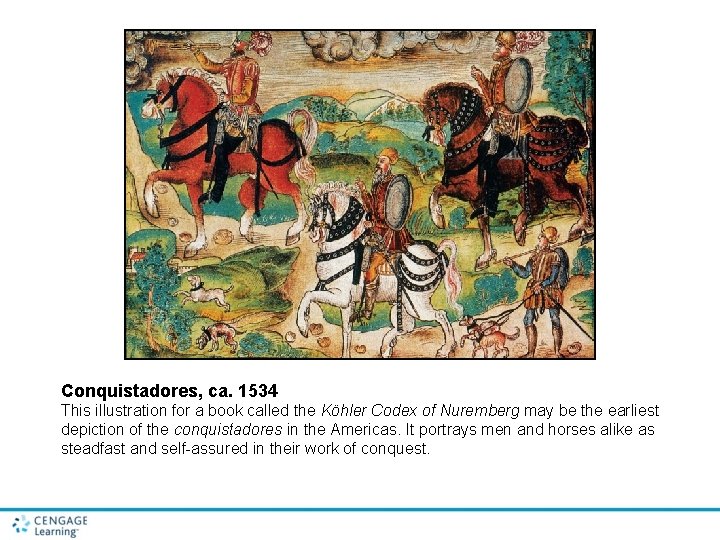 Conquistadores, ca. 1534 This illustration for a book called the Köhler Codex of Nuremberg