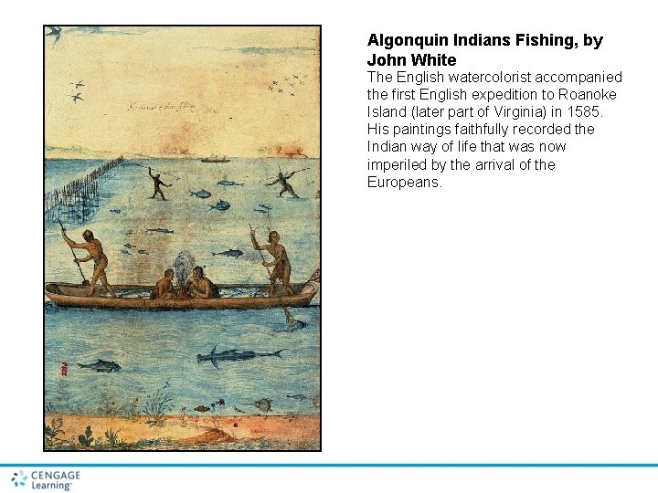 Algonquin Indians Fishing, by John White The English watercolorist accompanied the first English expedition