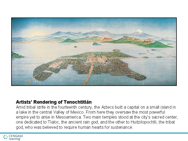 Artists’ Rendering of Tenochtitlán Amid tribal strife in the fourteenth century, the Aztecs built