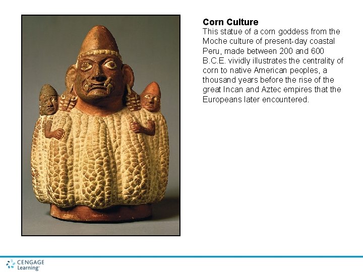 Corn Culture This statue of a corn goddess from the Moche culture of present-day