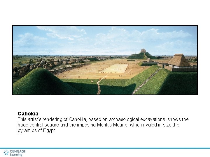 Cahokia This artist’s rendering of Cahokia, based on archaeological excavations, shows the huge central