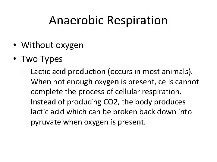 Anaerobic Respiration • Without oxygen • Two Types – Lactic acid production (occurs in