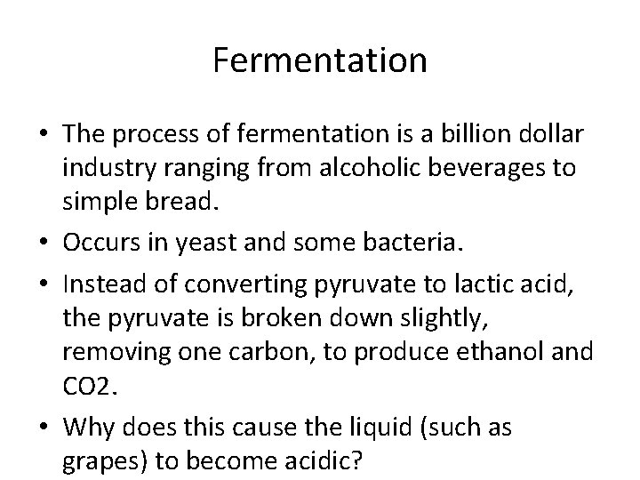Fermentation • The process of fermentation is a billion dollar industry ranging from alcoholic