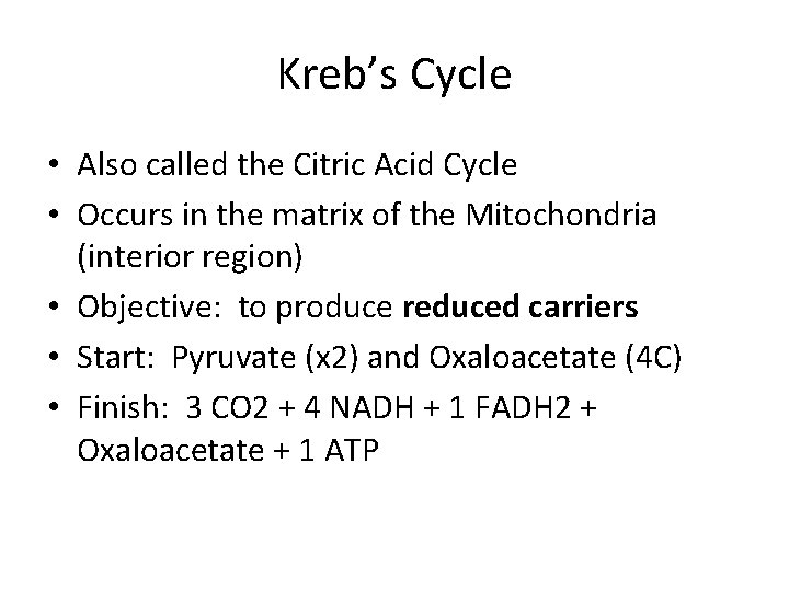 Kreb’s Cycle • Also called the Citric Acid Cycle • Occurs in the matrix