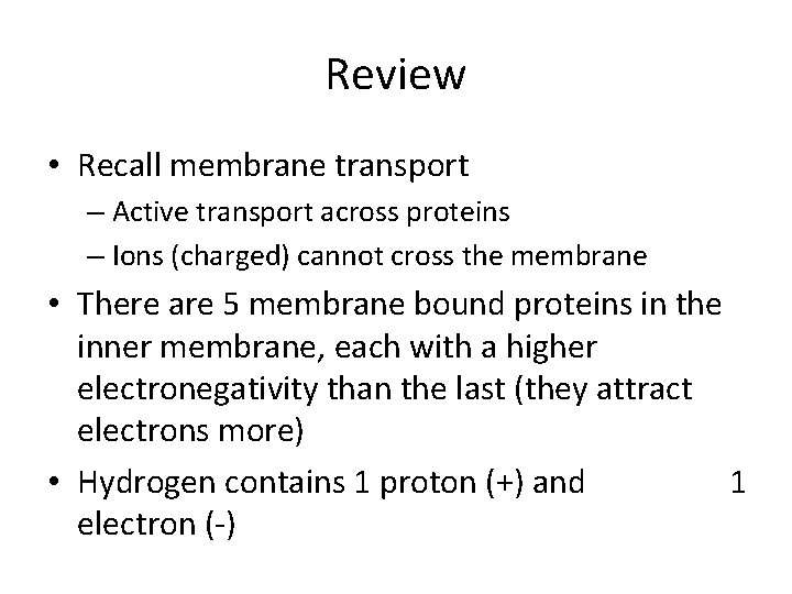 Review • Recall membrane transport – Active transport across proteins – Ions (charged) cannot