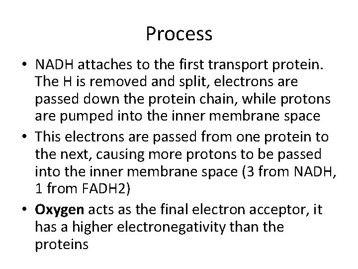 Process • NADH attaches to the first transport protein. The H is removed and