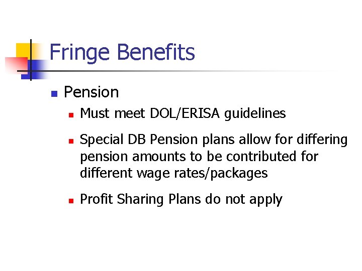 Fringe Benefits n Pension n Must meet DOL/ERISA guidelines Special DB Pension plans allow