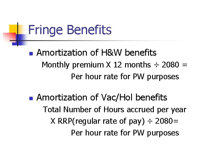 Fringe Benefits n Amortization of H&W benefits Monthly premium X 12 months ÷ 2080