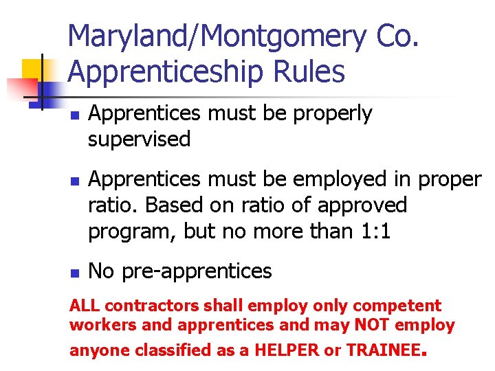 Maryland/Montgomery Co. Apprenticeship Rules n n n Apprentices must be properly supervised Apprentices must