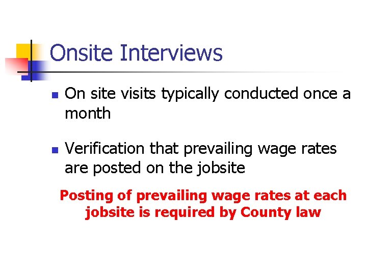 Onsite Interviews n n On site visits typically conducted once a month Verification that