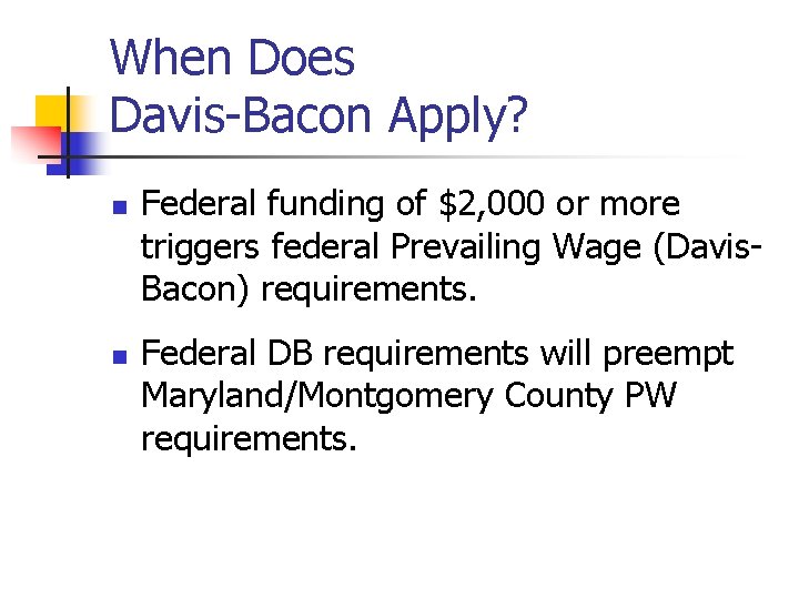 When Does Davis-Bacon Apply? n n Federal funding of $2, 000 or more triggers